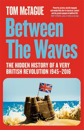 Between The Waves - The Hidden History of a Very British Revolution 1945-2016