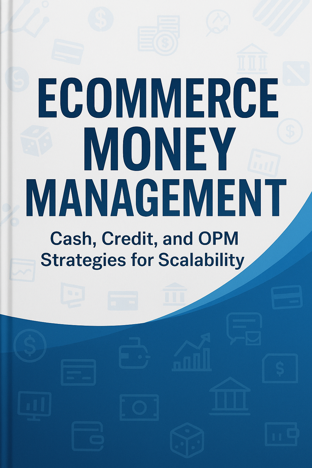 Ecommerce Money Management: Cash, Credit, and OPM Strategies for Scalability