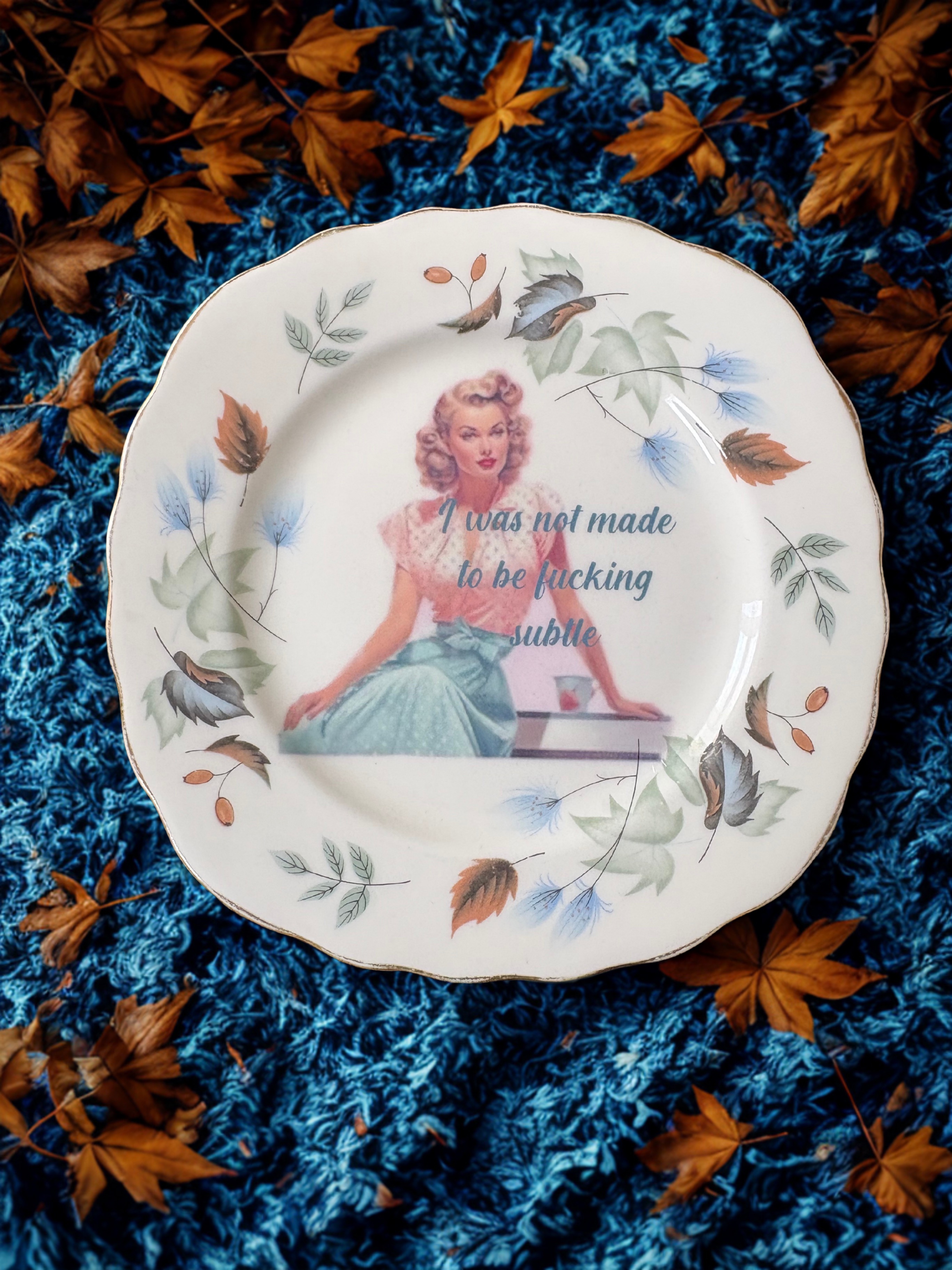I Was Not Made to be Fucking Subtle - Vintage China Plate
