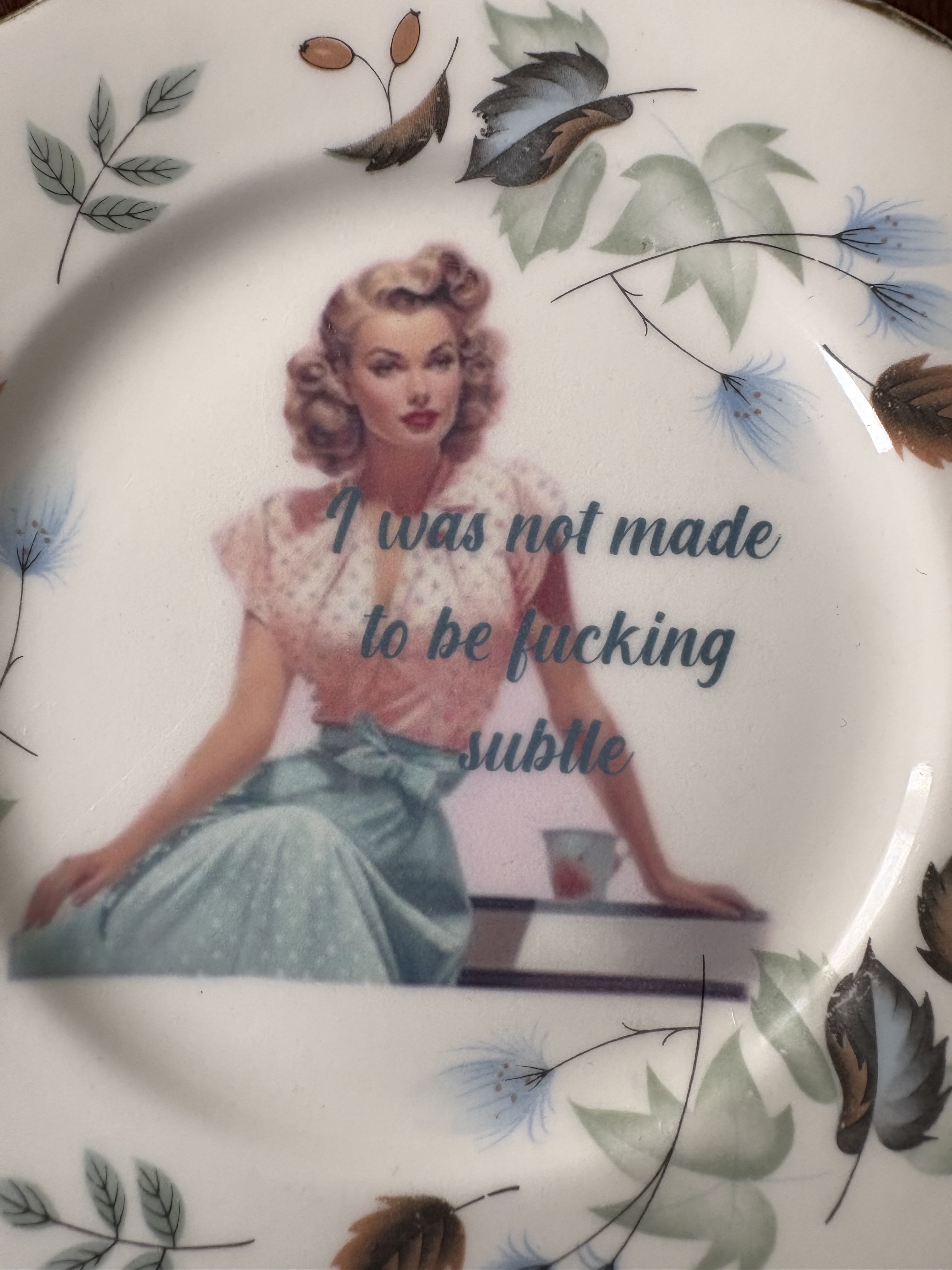 I Was Not Made to be Fucking Subtle - Vintage China Plate
