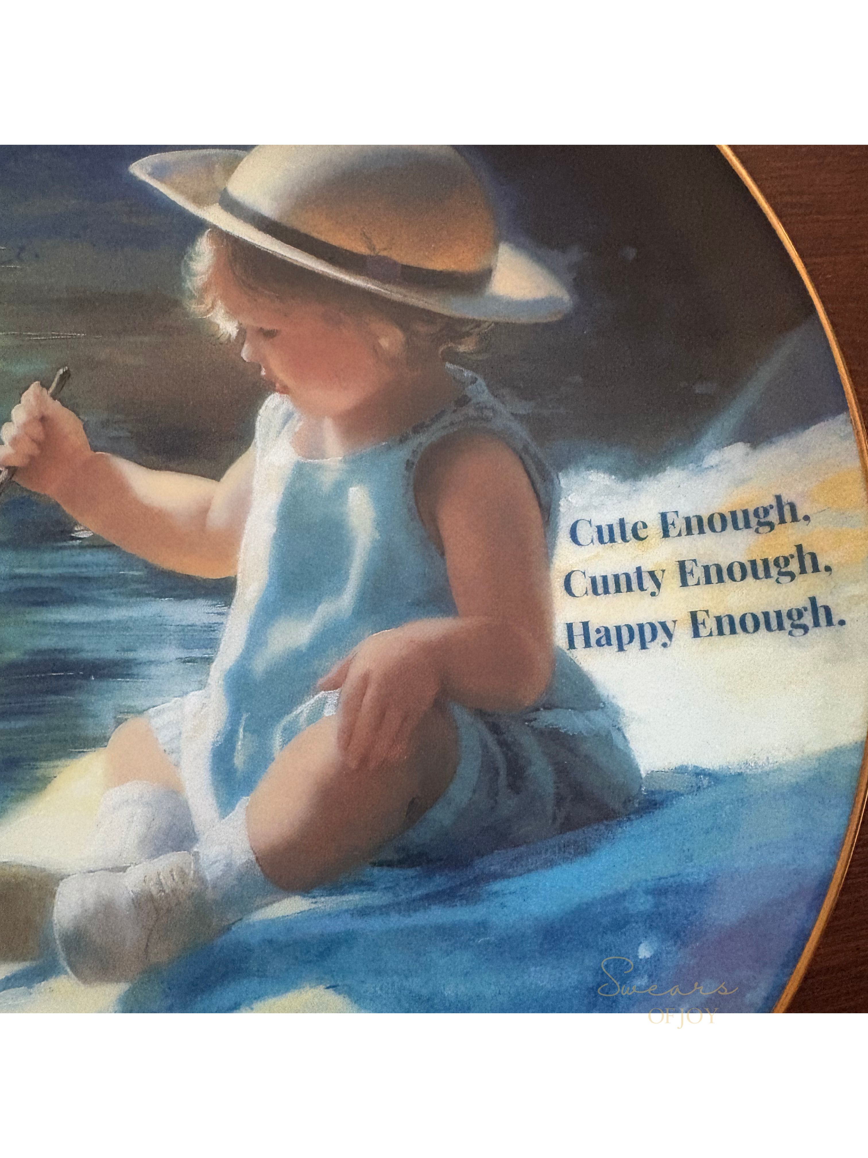 Cute Enough, Cunty Enough, Happy Enough - Vintage Picture Plate