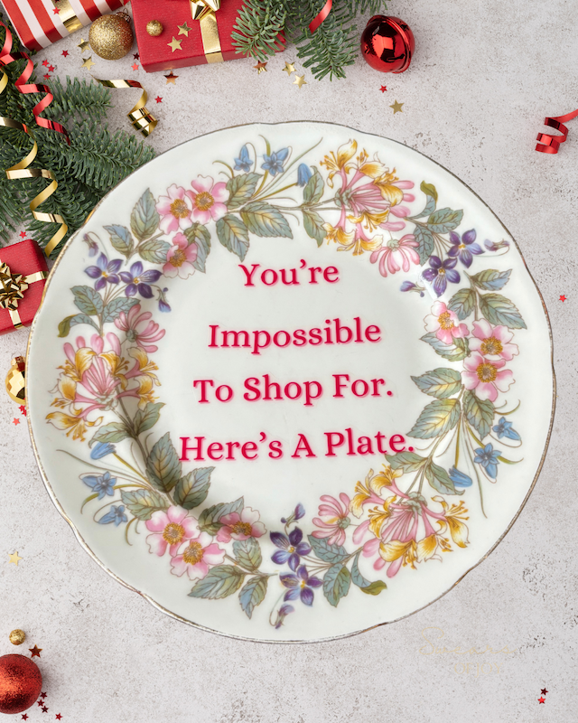 You’re Impossible to Shop For, Here’s a Plate – Vintage China Plate