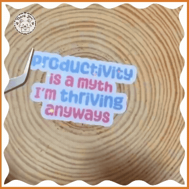 Productivity Is a Myth Sticker