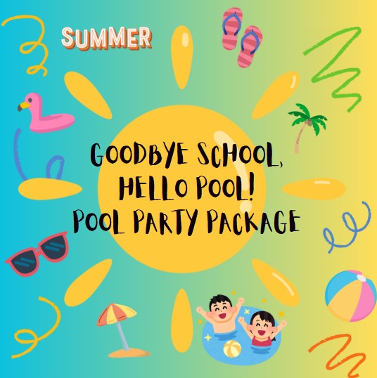 Hello Pool, Goodbye School! Pool Party Package