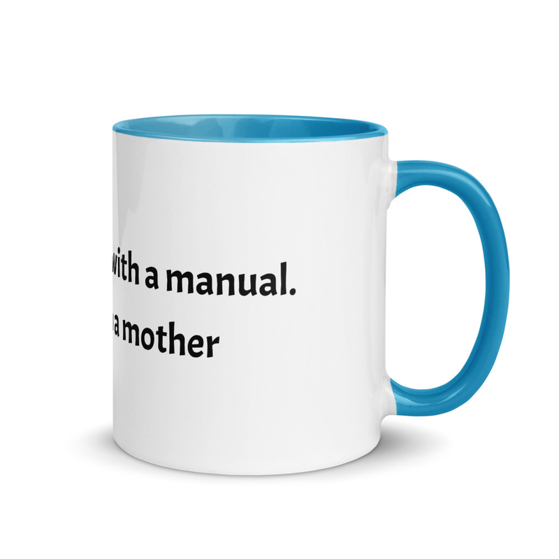 Life doesn't come with a Manual; it comes with a Mother