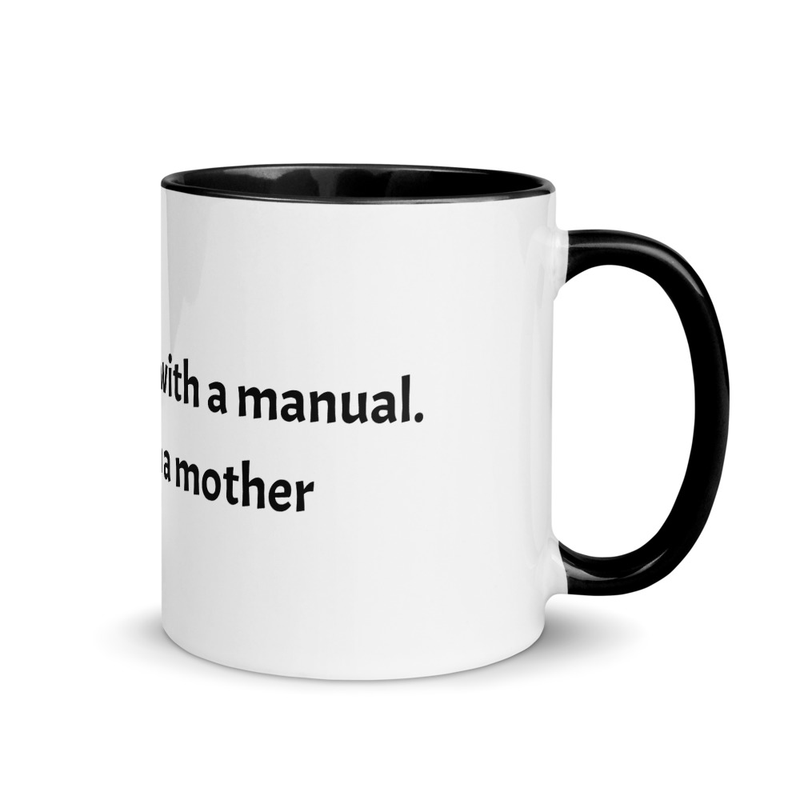 Life doesn't come with a Manual; it comes with a Mother
