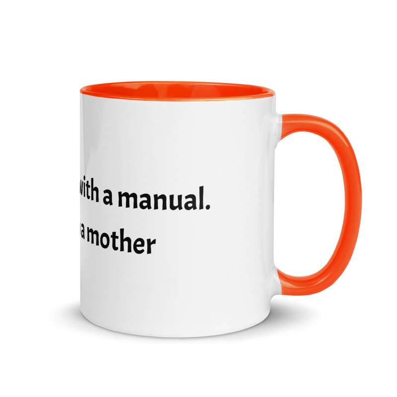 Life doesn't come with a Manual; it comes with a Mother