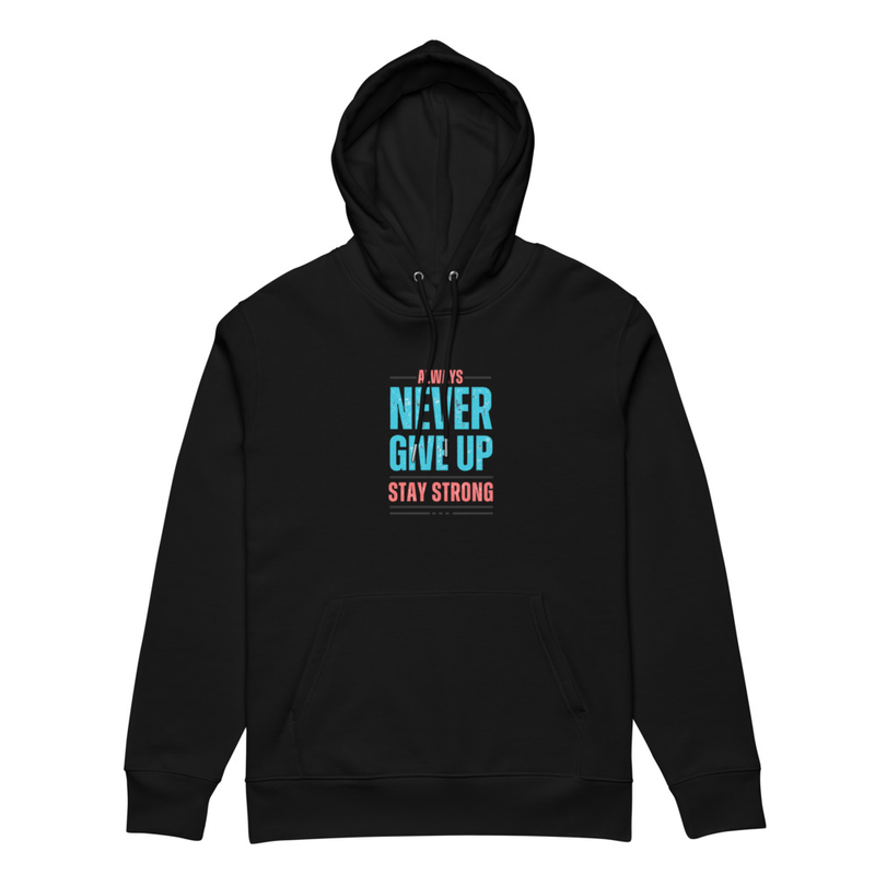 Never Give Up, Always Stay Strong Inspirational Quote Hoodie
