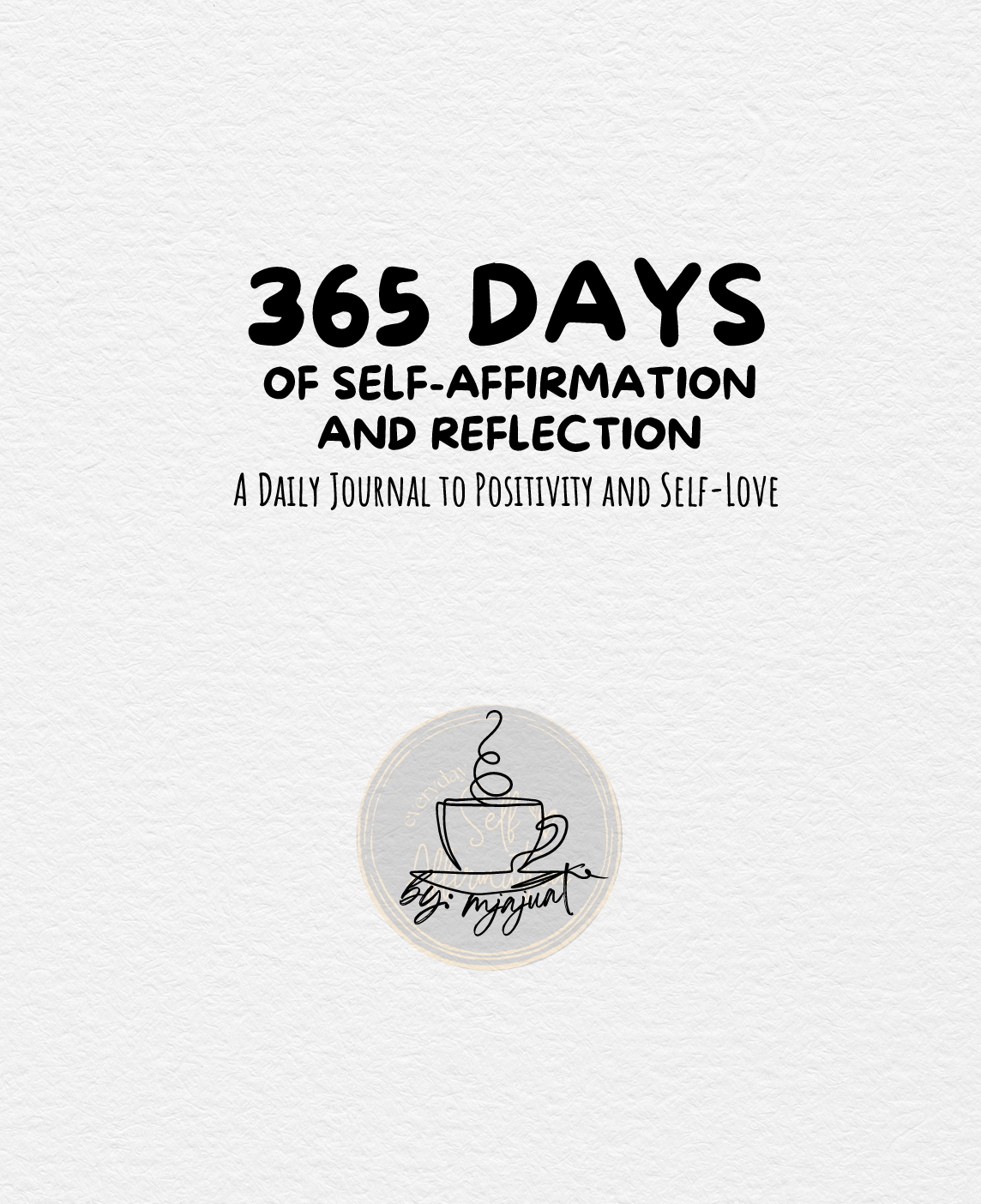 365 Days of Self-Affirmation & Reflection: A Daily Journal to Positivity and Self-love