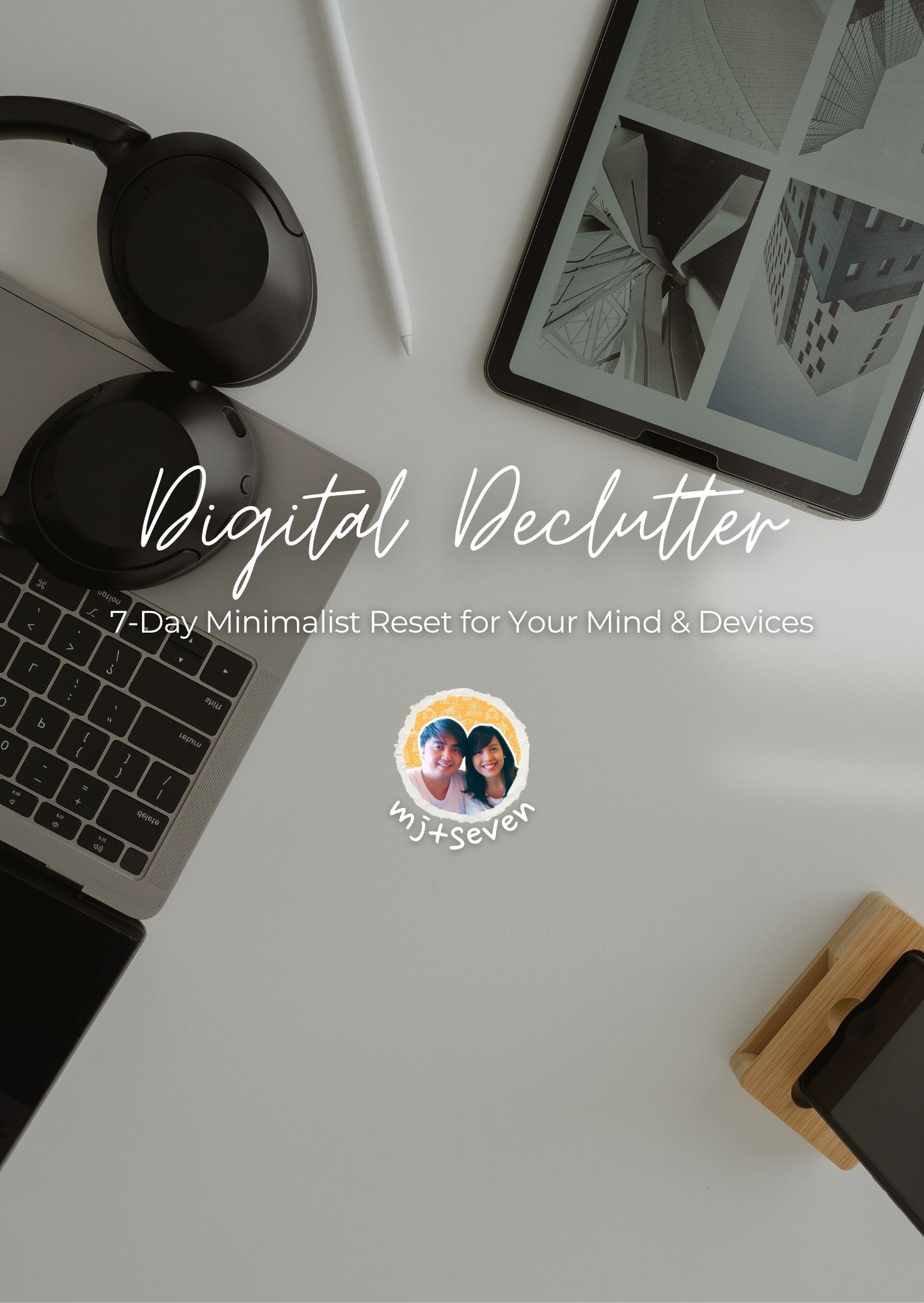 The Digital Declutter: 7-Day Minimalist Reset for Your Mind & Devices