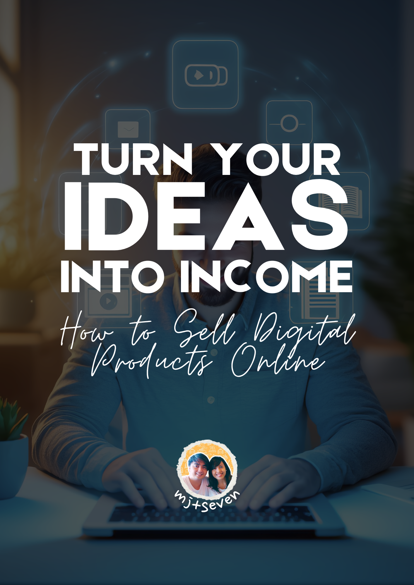 Turn Your Ideas into Income: How to Sell Digital Products Online