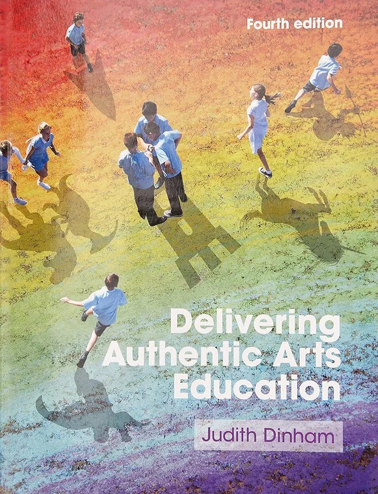 Delivering Authentic Arts Education (Fourth Edition)