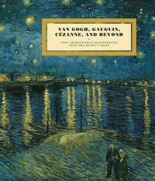 Van Gogh, Gauguin, Cézanne, and Beyond: Post-Impressionist Masterpieces from the Musée d'Orsay