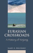 Eurasian Crossroads: A History of Xinjiang
