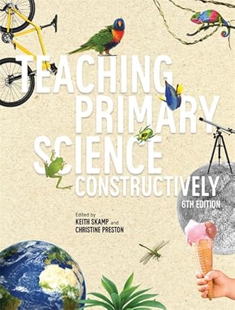 Teaching Primary Science Constructively (6th Edition)