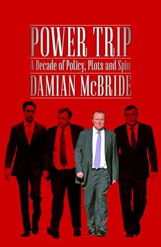 Power Trip: A Decade of Policy, Plots and Spin