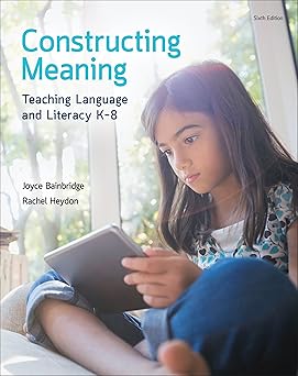 Constructing Meaning: Teaching Language and Literacy K-8