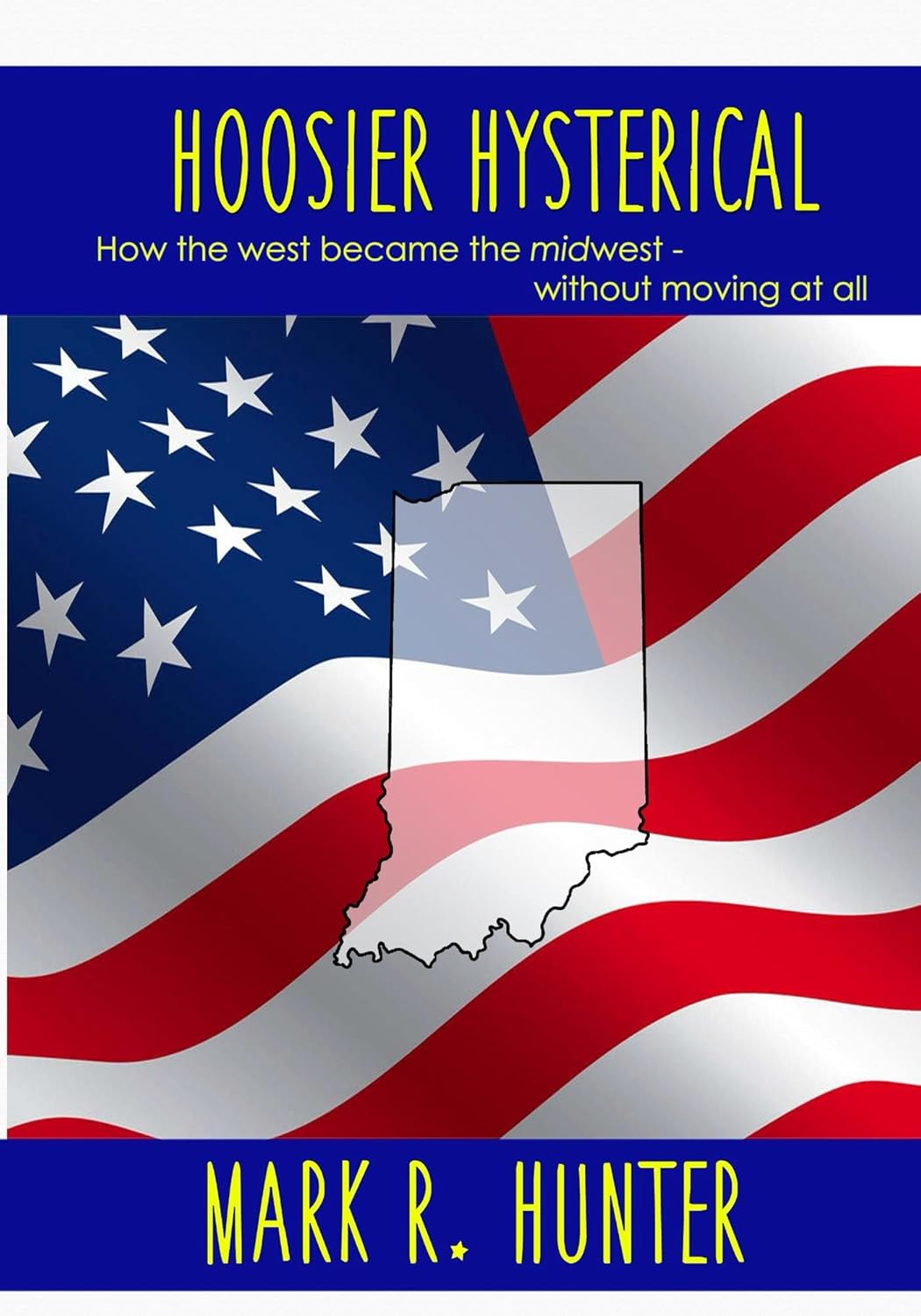 Hoosier Hysterical: How the west became the Midwest without moving at all