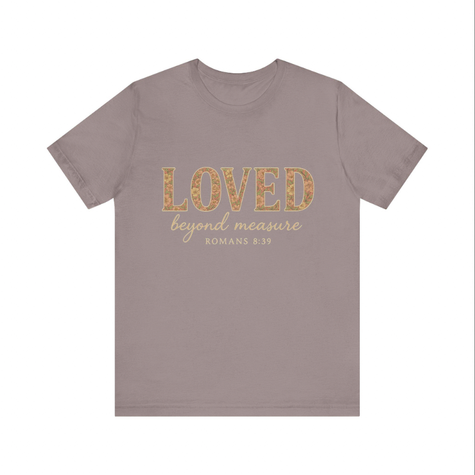 Inspirational Tee: "Loved Beyond Measure" - Perfect for Faith, Everyday Wear, Gifts, Birthdays, or Holiday, Comfortable Graphic Tee