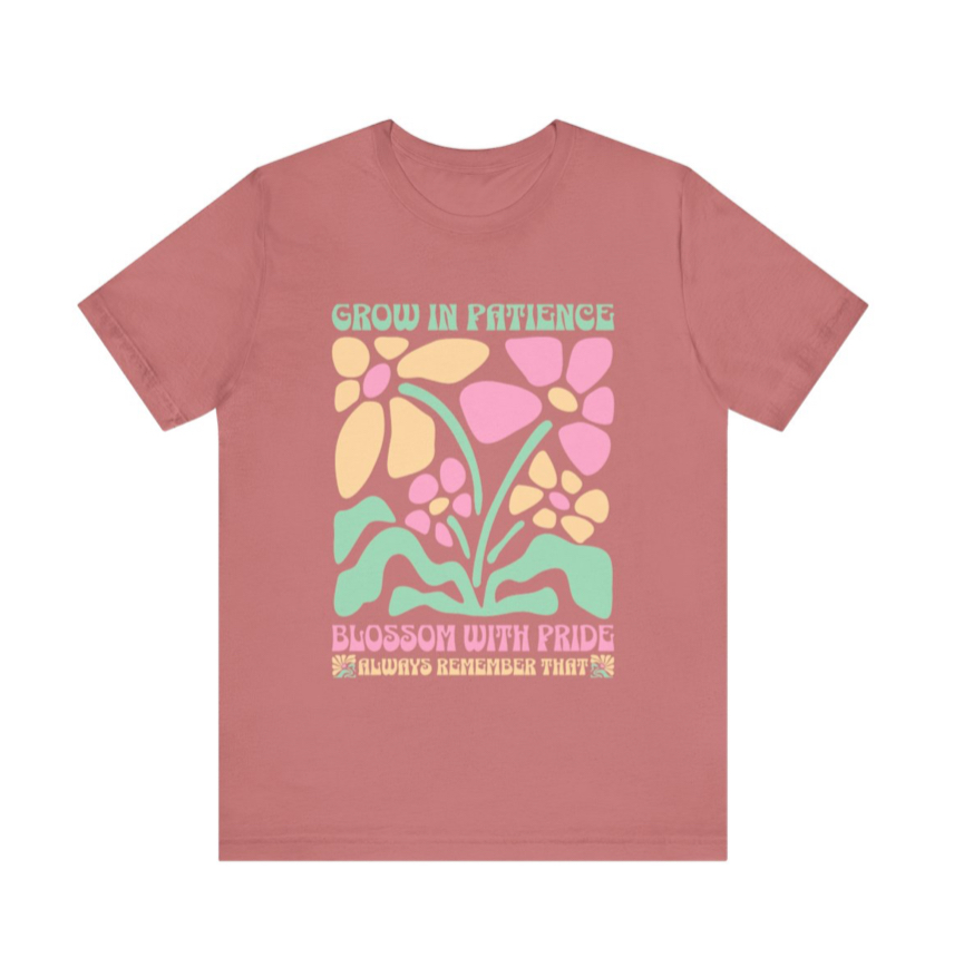 Floral Inspirational Tee, Grow in Patience T-Shirt, Unisex Summer Shirt, Positive Vibes Top, Gift for Nature Lovers, Pride Apparel