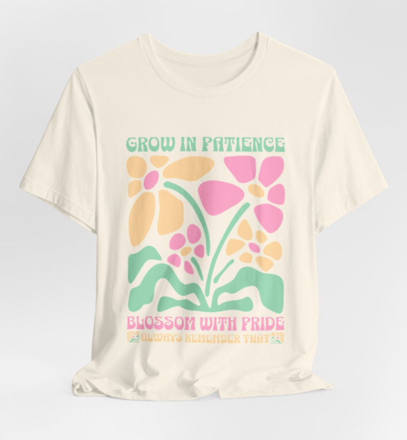Floral Inspirational Tee, Grow in Patience T-Shirt, Unisex Summer Shirt, Positive Vibes Top, Gift for Nature Lovers, Pride Apparel