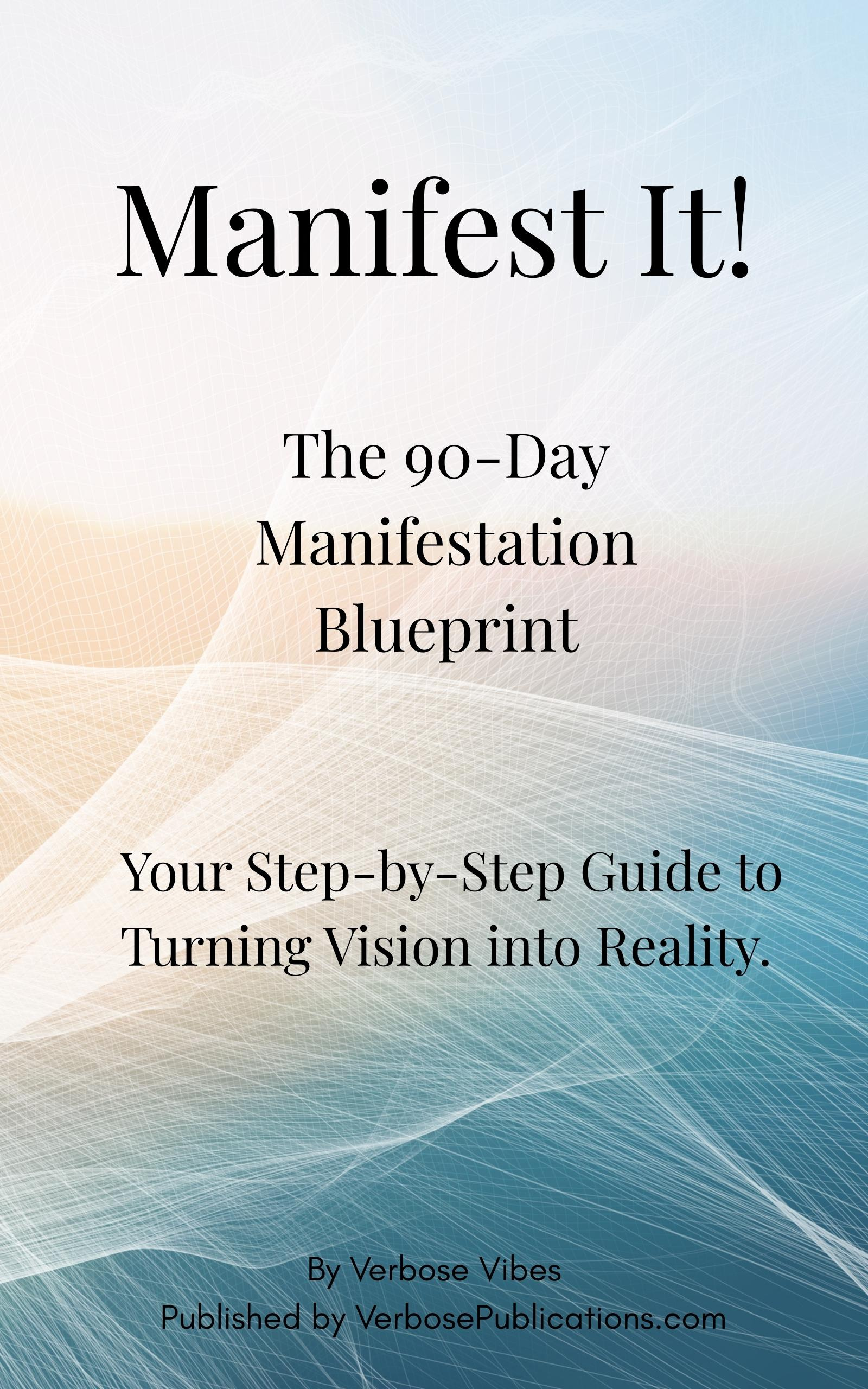 Manifest It! The 90-Day Manifestation Blueprint