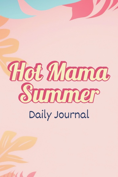 Hot Mama Summer: Daily Journal
