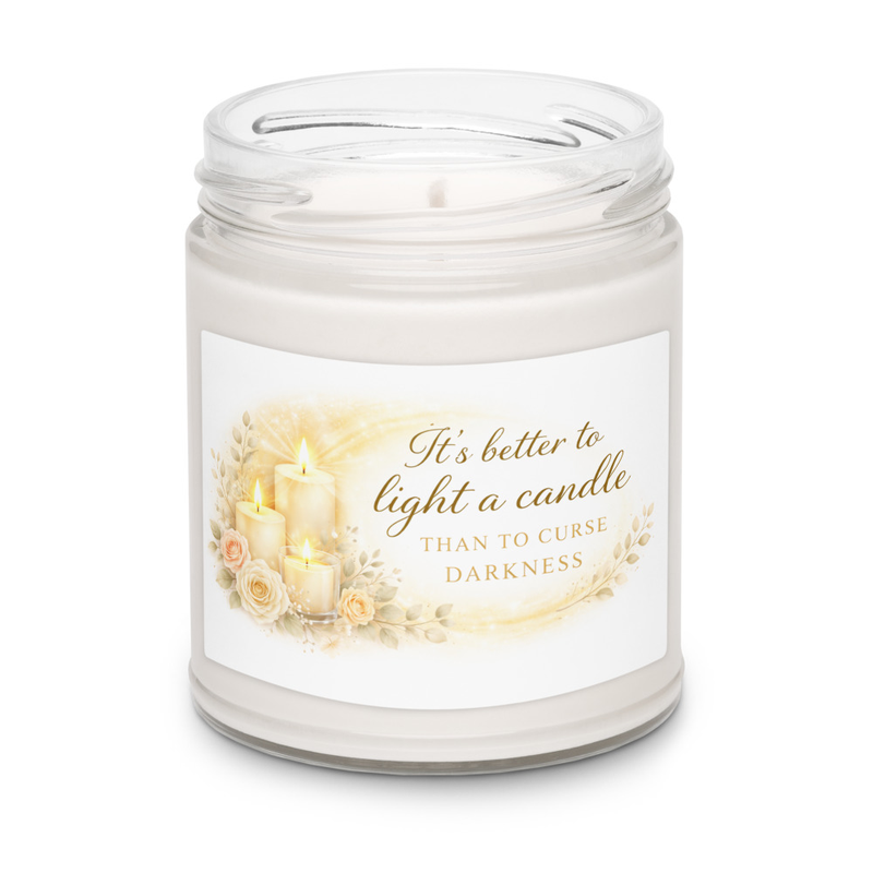 Scented Soy Candle - "It's Better to Light a Candle Than To Curse Darkness" - 9oz