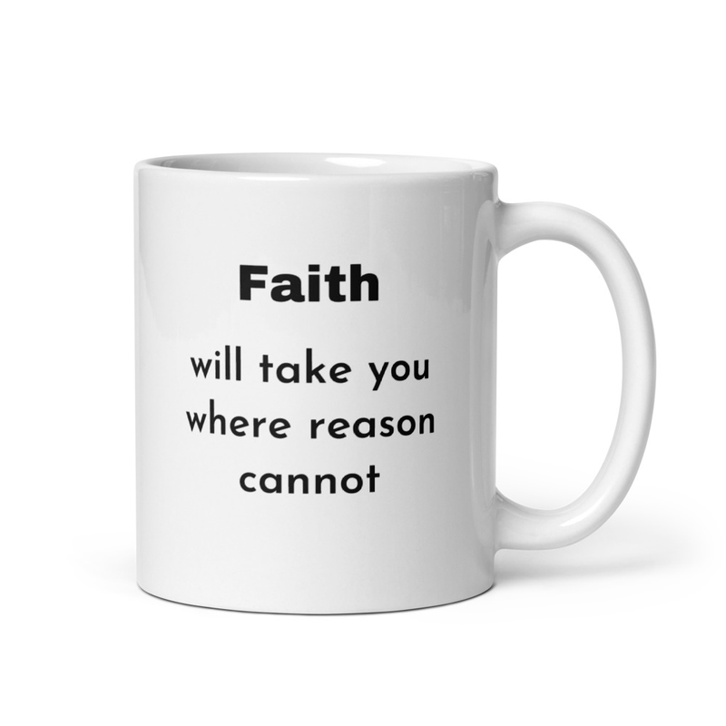 White glossy mug- "Faith will take you where reason cannot" - 11oz & 15 oz