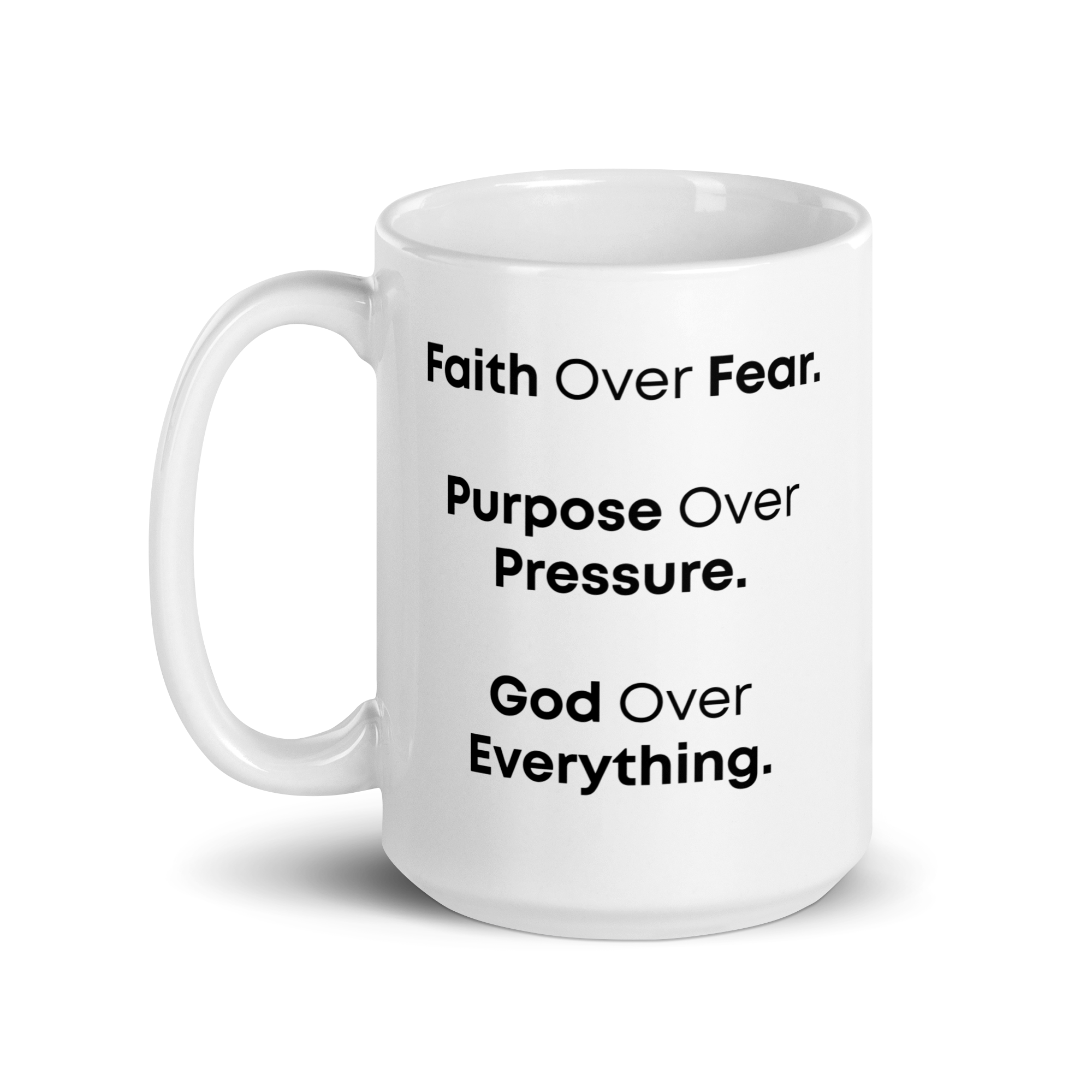 White Glossy Mug - "Faith Over Fear, Purpose Over Pressure, God Over Everything" - 11oz, 15oz