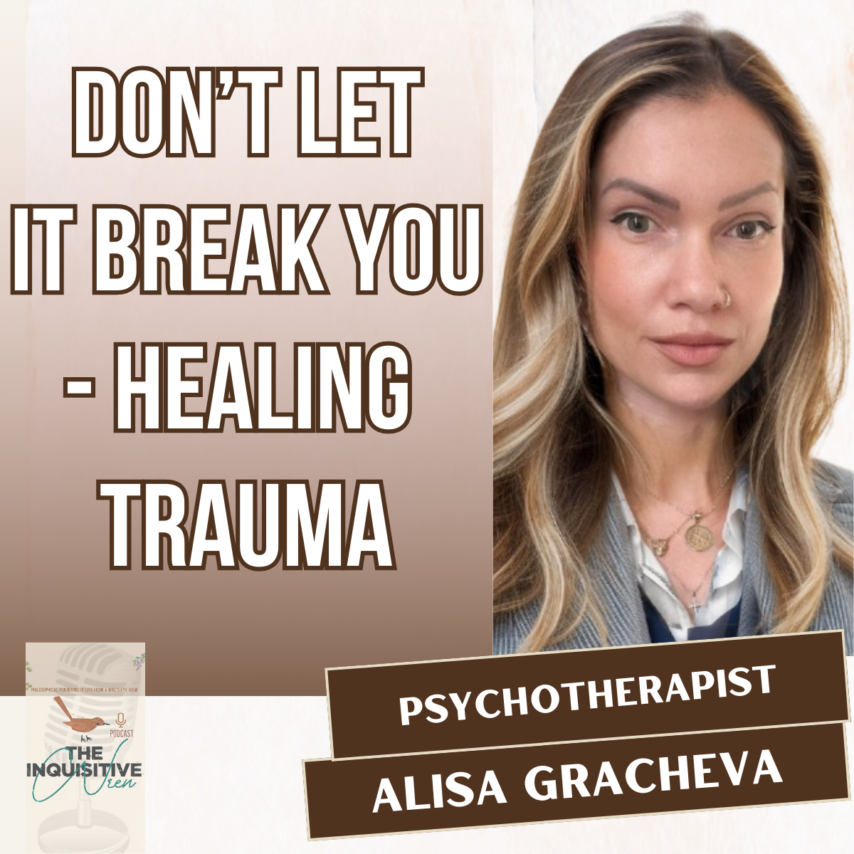 Don't Let It Break You: Healing Trauma with Alisa Gracheva, Psychotherapist 
