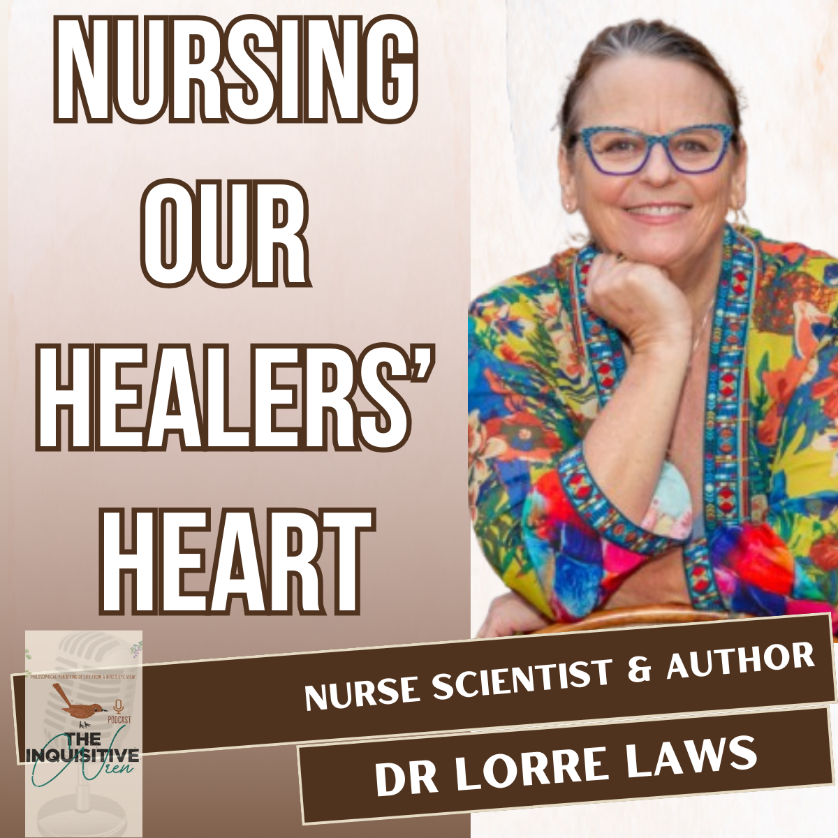 Nurse Healers: Protecting Your Heart from Burnout & Trauma with Nurse Scientist Dr Lorre Laws 