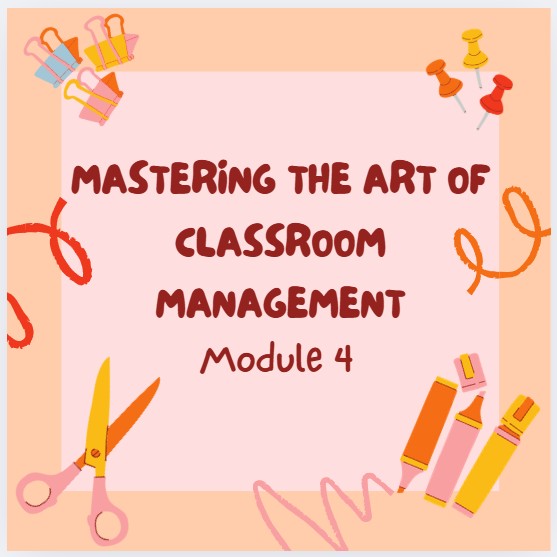 Mastering the Art of Classroom Module 4: Building a Positive Learning Environment