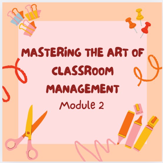 Mastering the Art of Classroom Management Module 2: Decoding the Messages Behind Student Disruptions & Misbehaviors