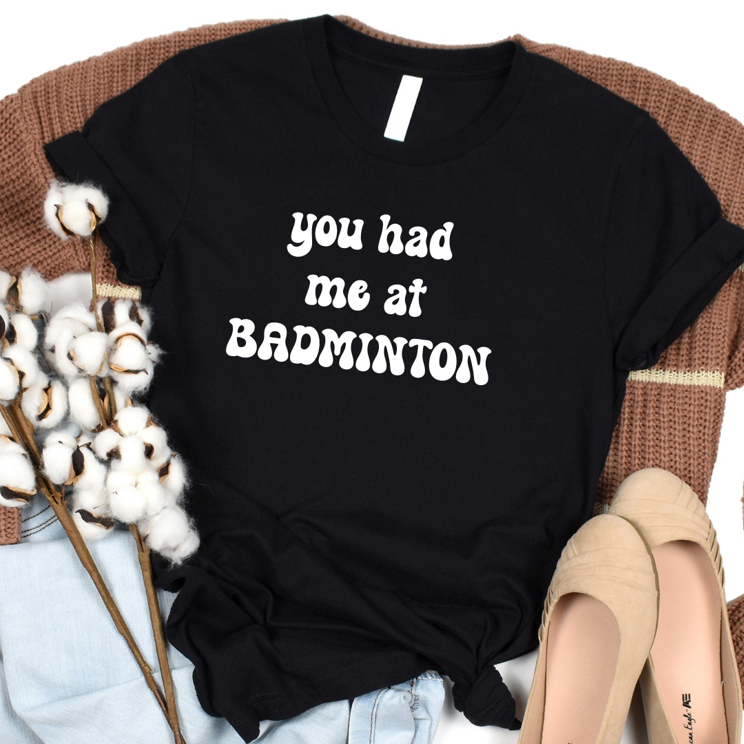 Perfect Tshirt for Badminton Lovers, You had me at Badminton Tee