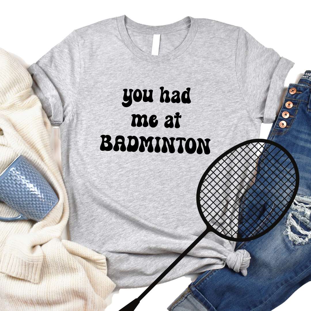 Perfect Tshirt for Badminton Lovers, You had me at Badminton Tee