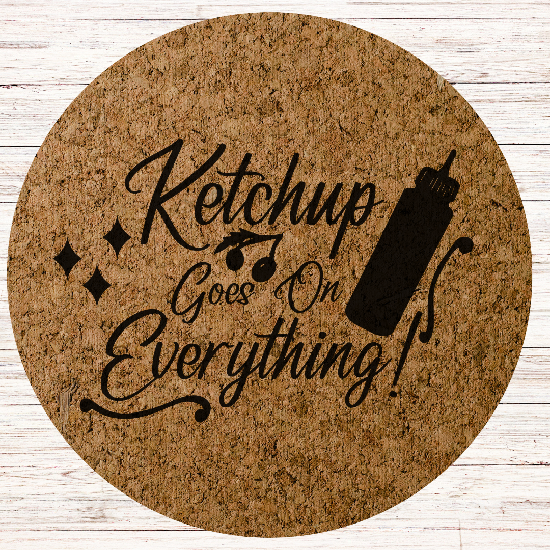 Funny Engraved Cork Hot Mat Kitchen Gift – "Ketchup goes on Everything"  Heat-Resistant Trivet for Kitchen & Dining