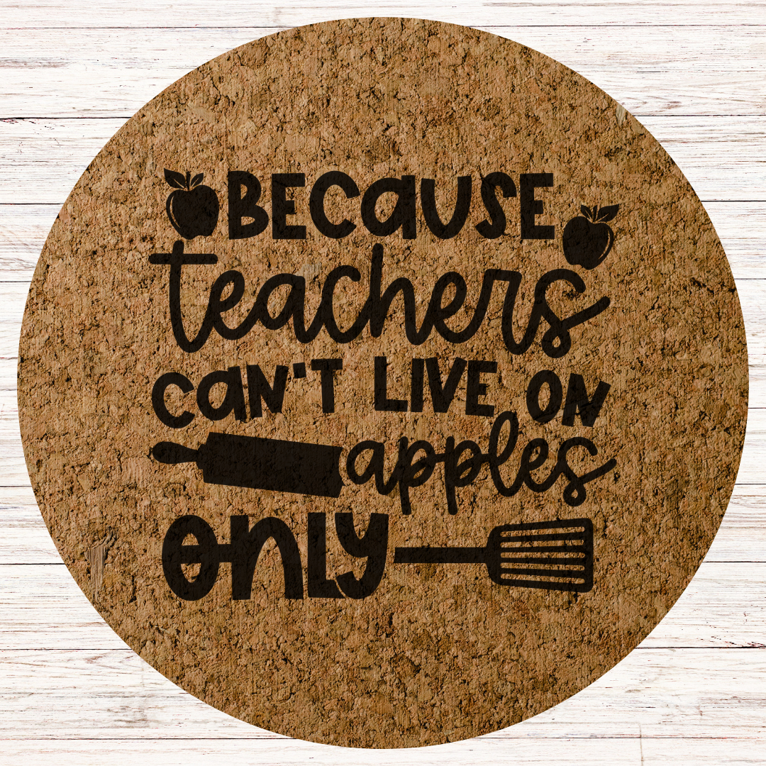 Teacher Engraved Cork Hot Mat Kitchen Gift – "Because Teachers Cant live on Apples Alone" Heat-Resistant Trivet for Kitchen & Dining