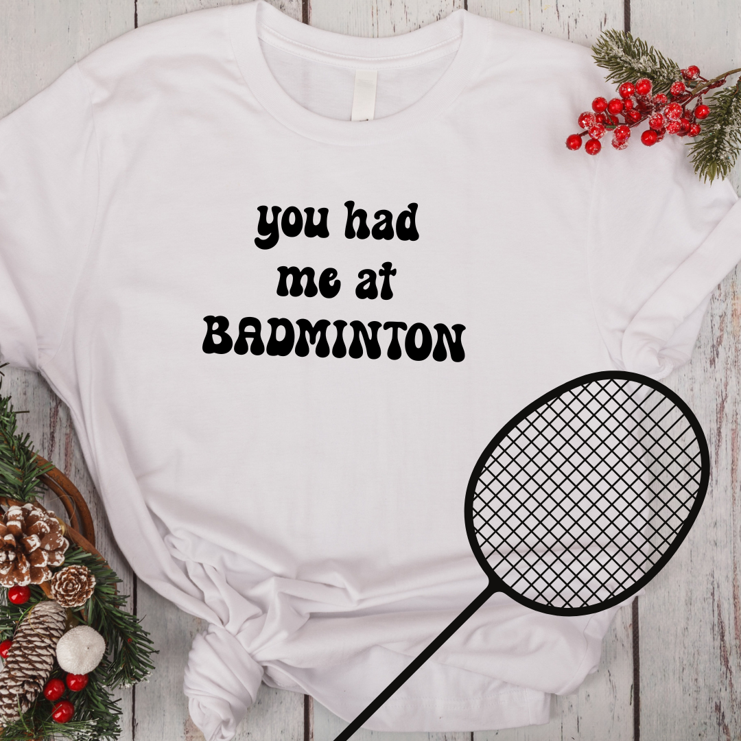 Perfect Tshirt for Badminton Lovers, You had me at Badminton Tee