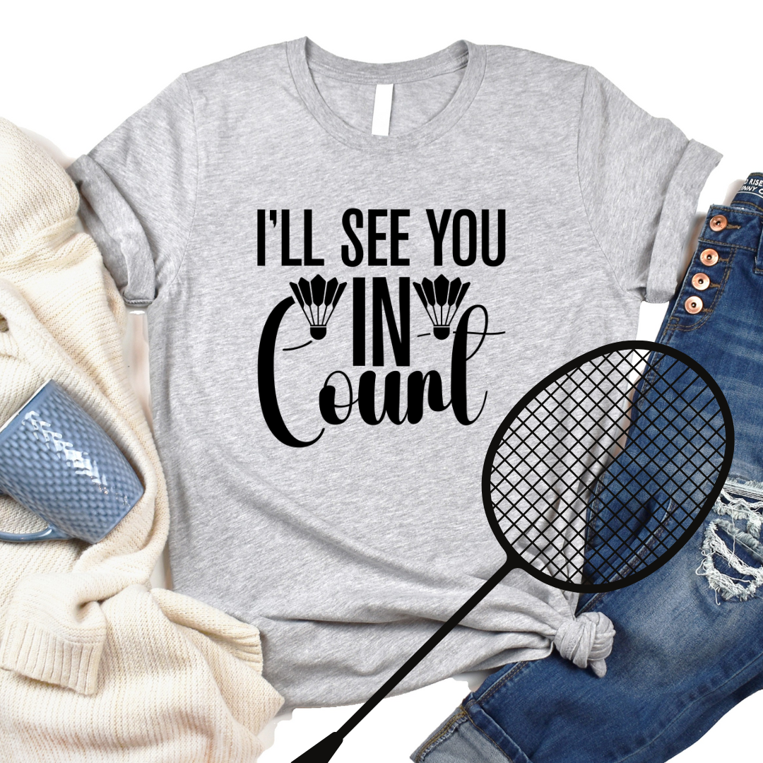 Funny Badminton Tshirt, I'll See you in Court Badminton Tee for Badminton Lovers