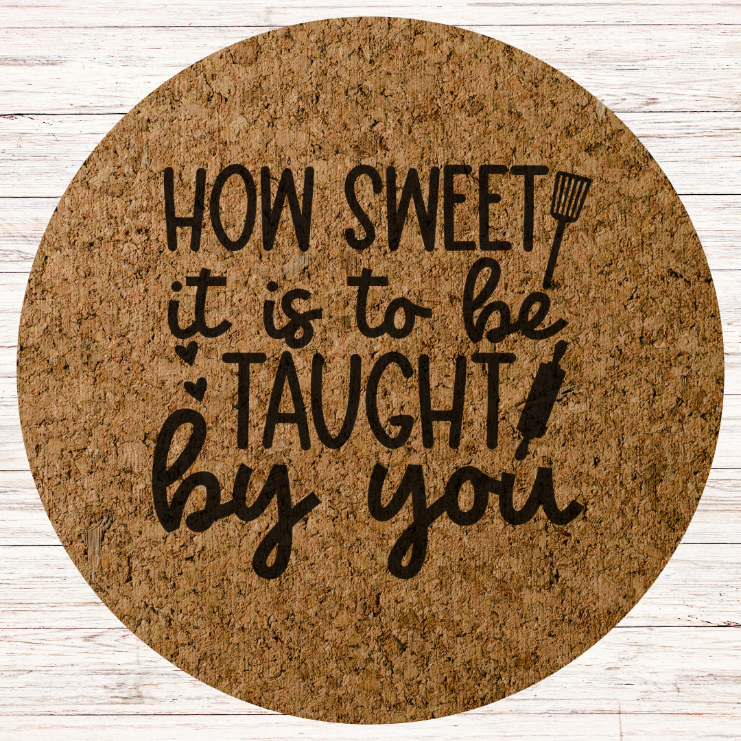 Teacher Engraved Cork Hot Mat Kitchen Gift –  "How sweet it is to be taught by you" Heat-Resistant Trivet for Kitchen & Dining