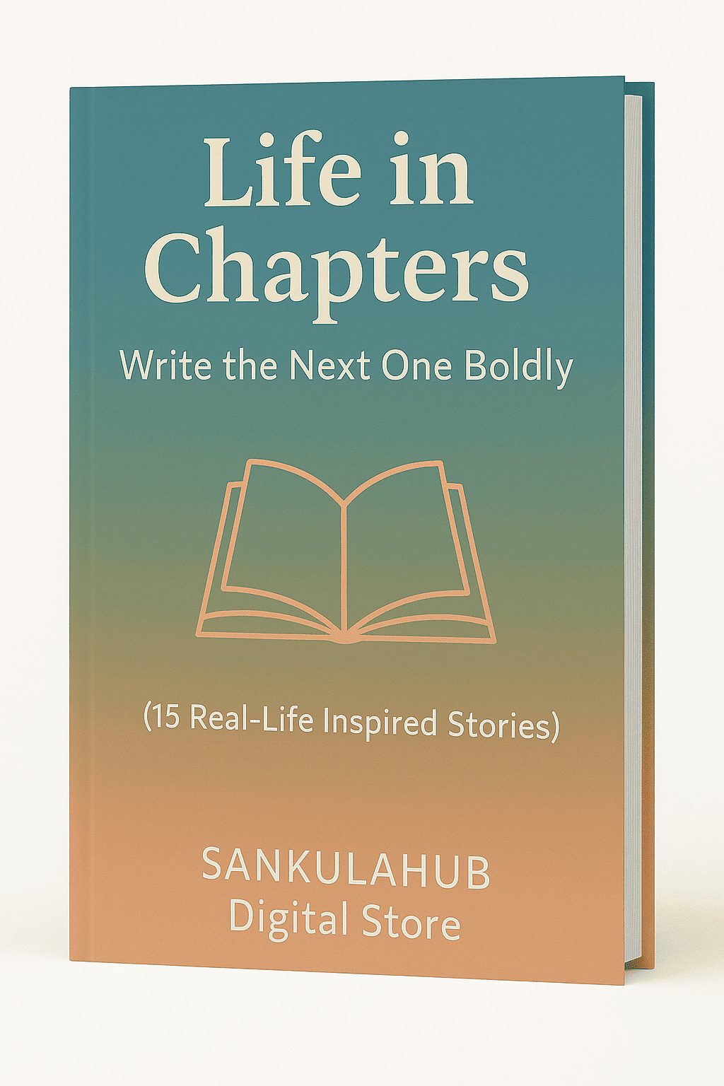 Life in Chapters: Write the Next One Boldly (15 Real-Life Inspired Stories)