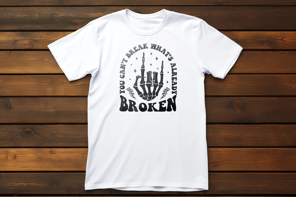 You Can't Break What's Already Broken T-Shirt