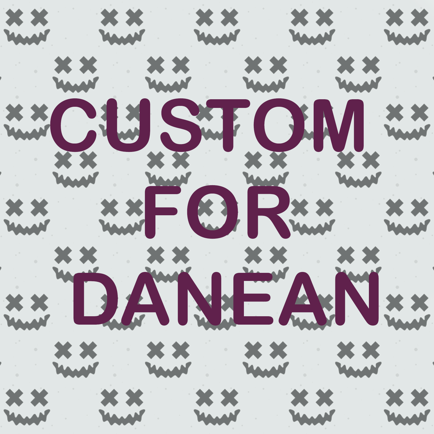 CUSTOM FOR DANEAN