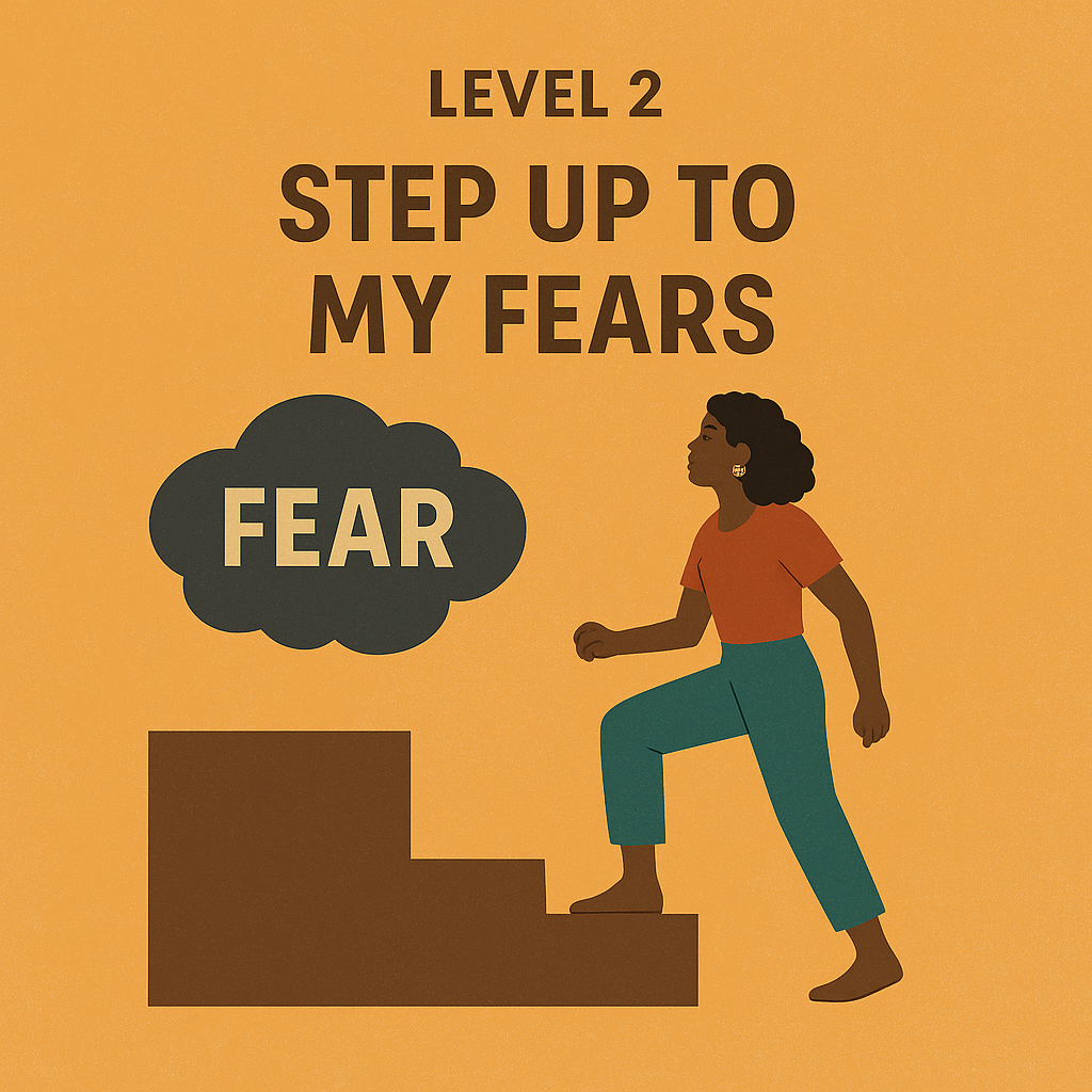 LEVEL 2: Step Up to My Fears