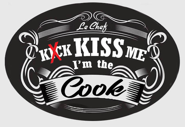 (Kick) Kiss me I'm the cook
