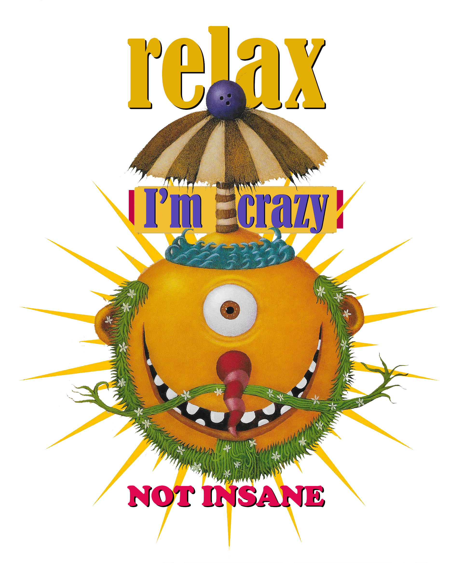 Relax, I'm crazy not insane