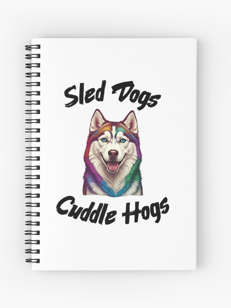 Sled Dogs Cuddle Hogs Notebook