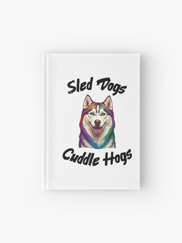 Sled Dogs Cuddle Hogs Notebook