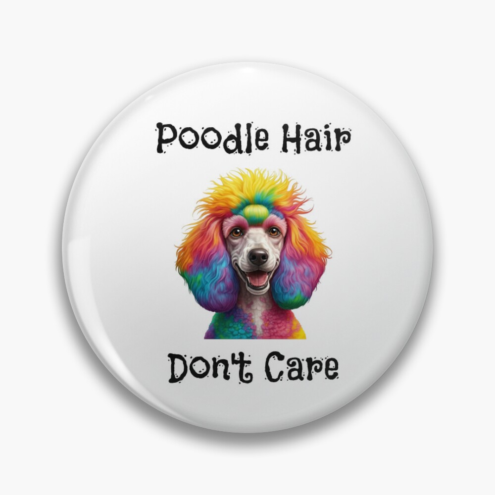 Poodle Hair Don’t Care Button
